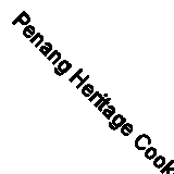Penang Heritage Cookbook: Yesterday'S Recipes for Today's Cook by Ong Jin...